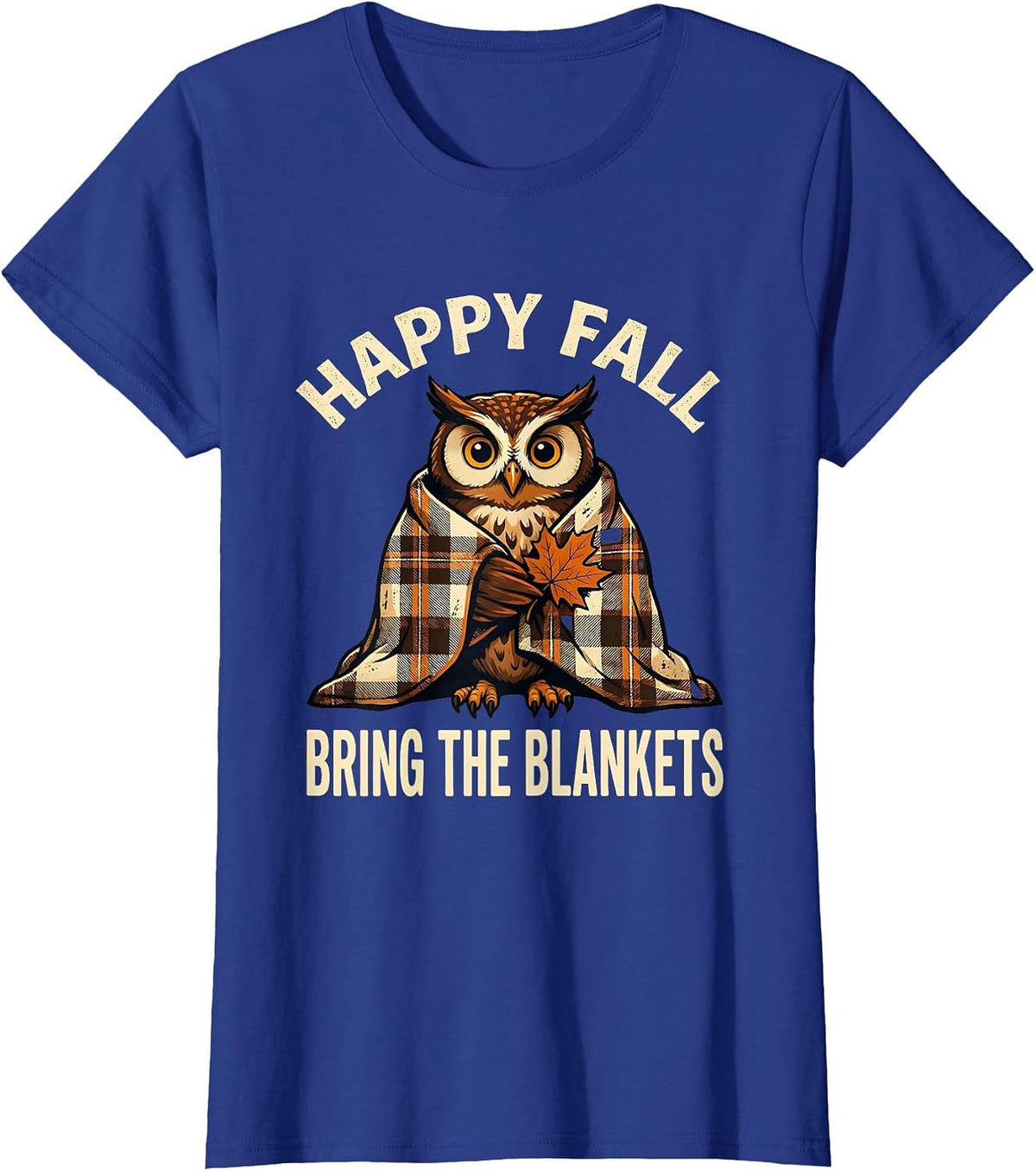 Women's Happy Fall, Bring the Blankets Funny Owl Cozy Autumn Gift T-Shirt - Royal Blue