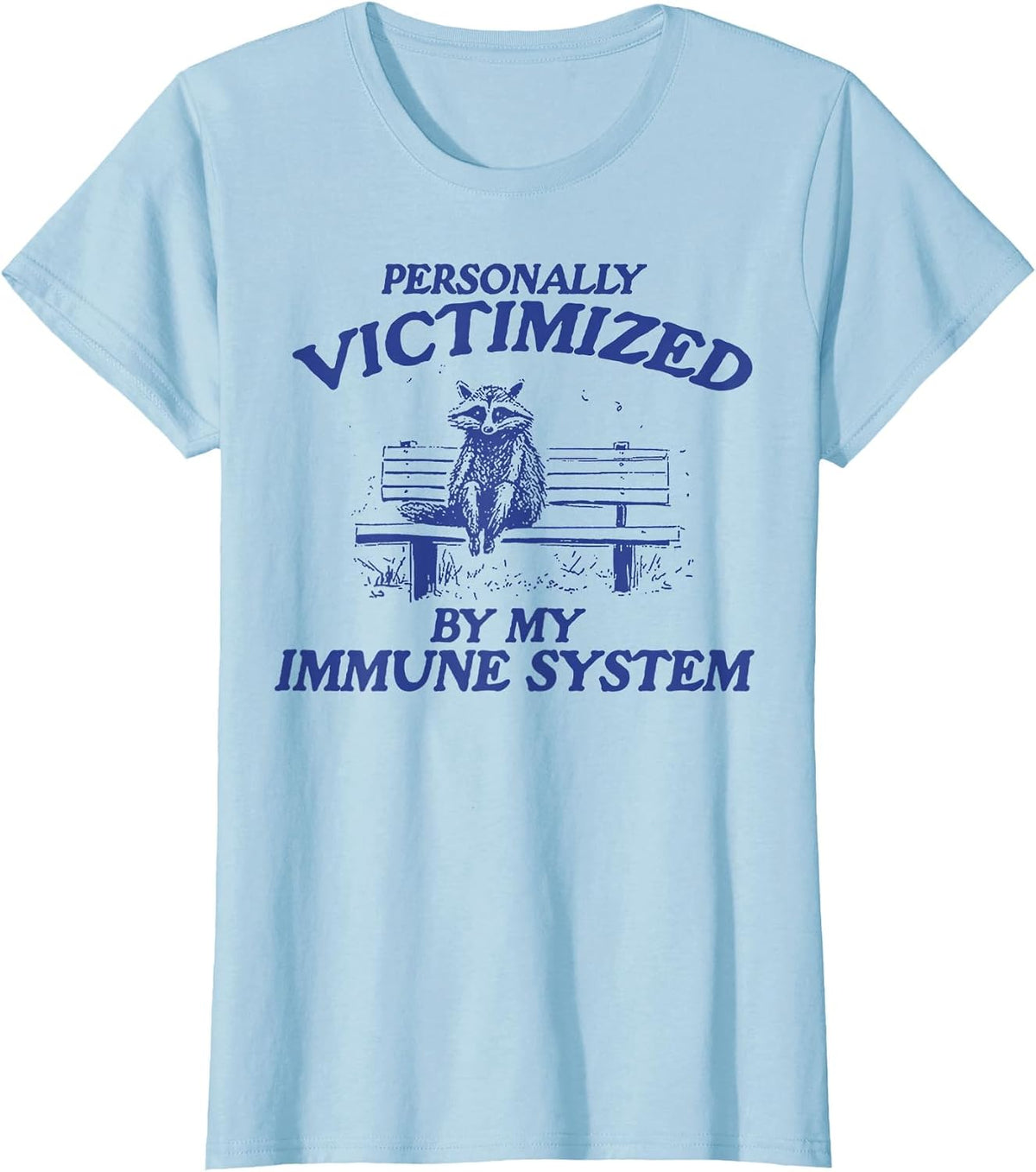 Funny Raccoon Personally Victimized by My Immune System T-Shirt - Baby Blue