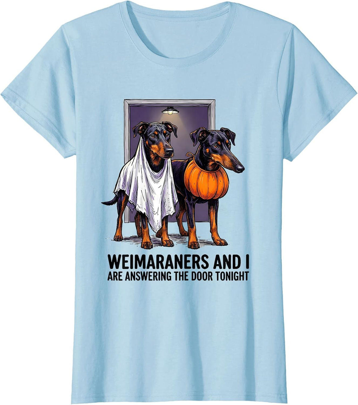 Weimaraners And I Are Answering The Door Tonight Funny T-Shirt - Baby Blue