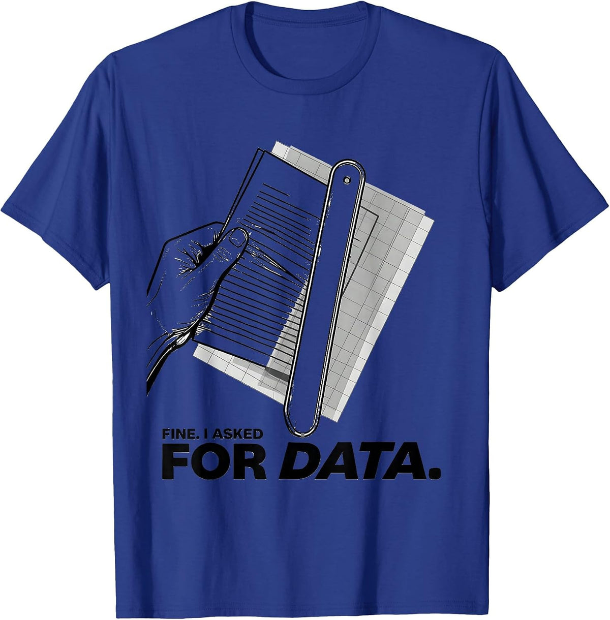 Fine. I Asked For Data Funny Data Analyst Geek Humor T-Shirt - Royal Blue
