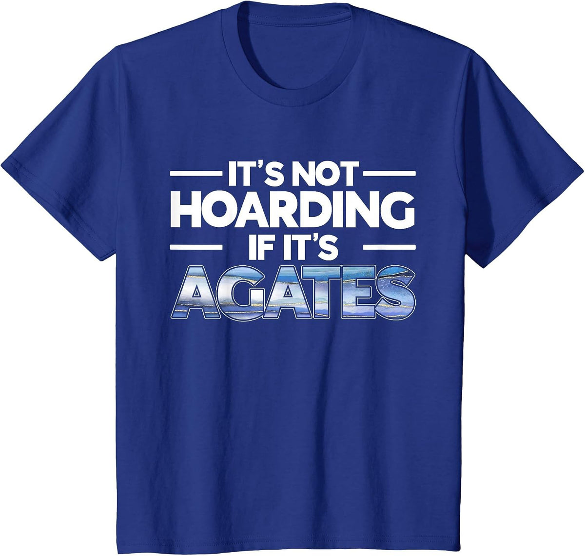 It's Not Hoarding If It's Agates Rockhounding Rockhounds T-Shirt - Royal Blue