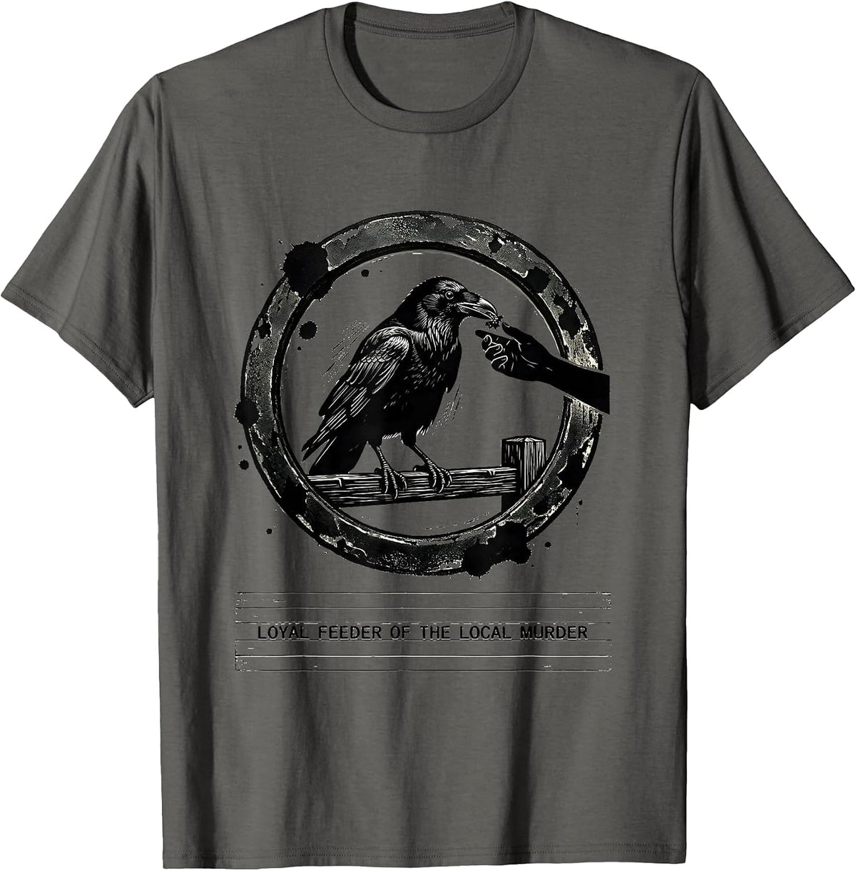 Loyal Feeder Of The Local Murder Dark Humor Crow Lover T-Shirt - Asphalt Grey