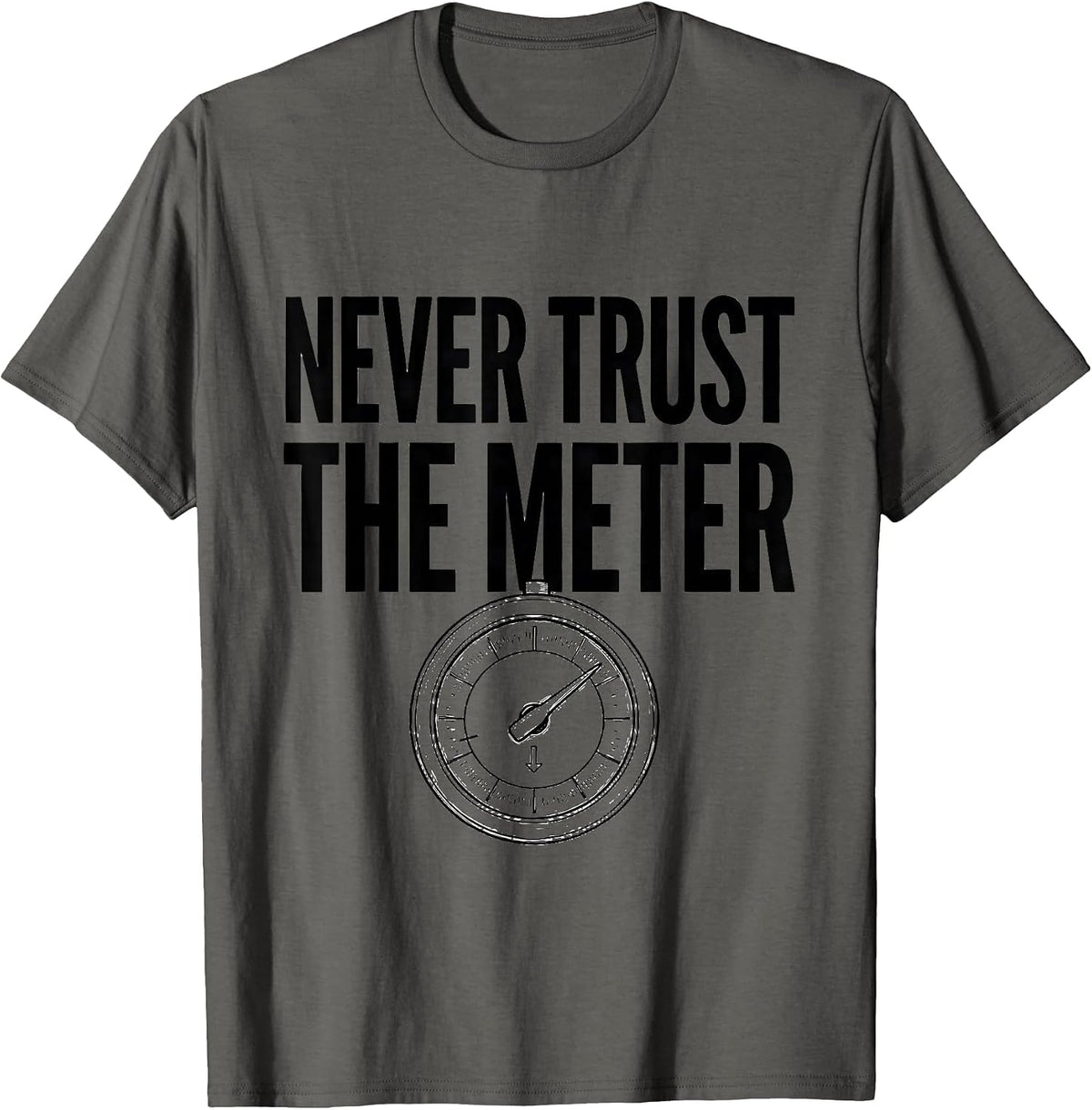 Never Trust The Meter Funny Photography Hobbyist Camera Gear T-Shirt - Asphalt Grey