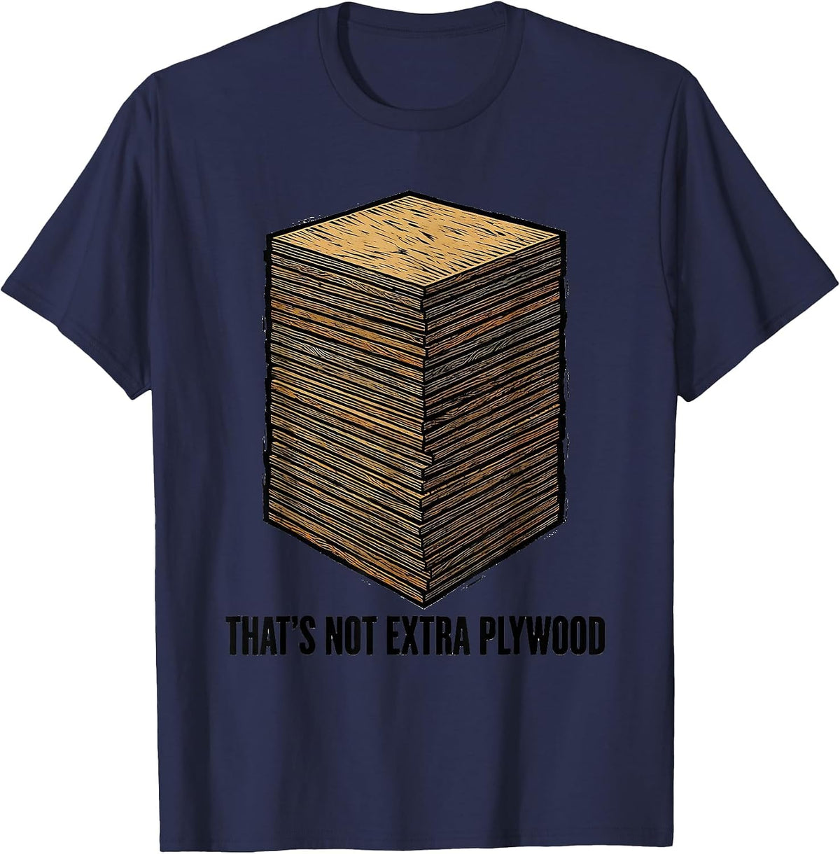 That's Not Extra Plywood Funny Woodworker Carpenter Humor T-Shirt - Navy Blue