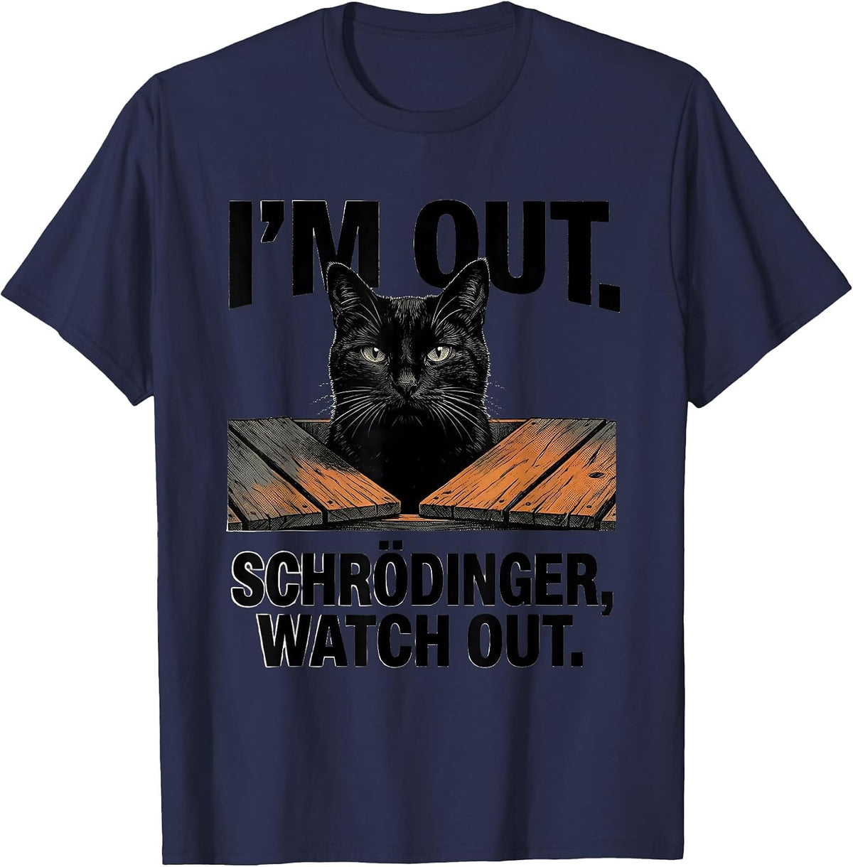 I'm Out Schrödinger Watch Out Funny Physics Nerd Science T-Shirt - Navy Blue