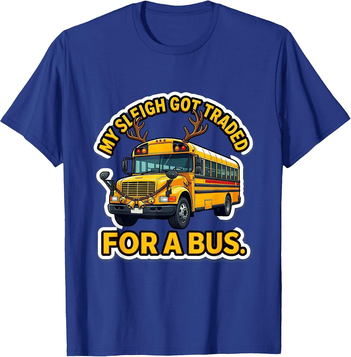 My Sleigh Got Traded For A Bus Funny School Bus Driver T-Shirt - Royal Blue
