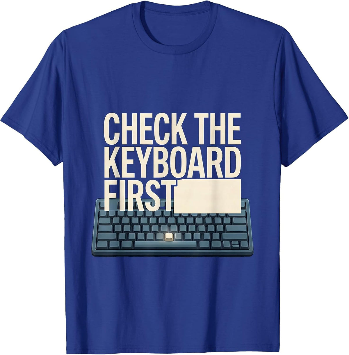 Men's Check The Keyboard First Funny IT Support Programmer Gift T-Shirt - Royal Blue