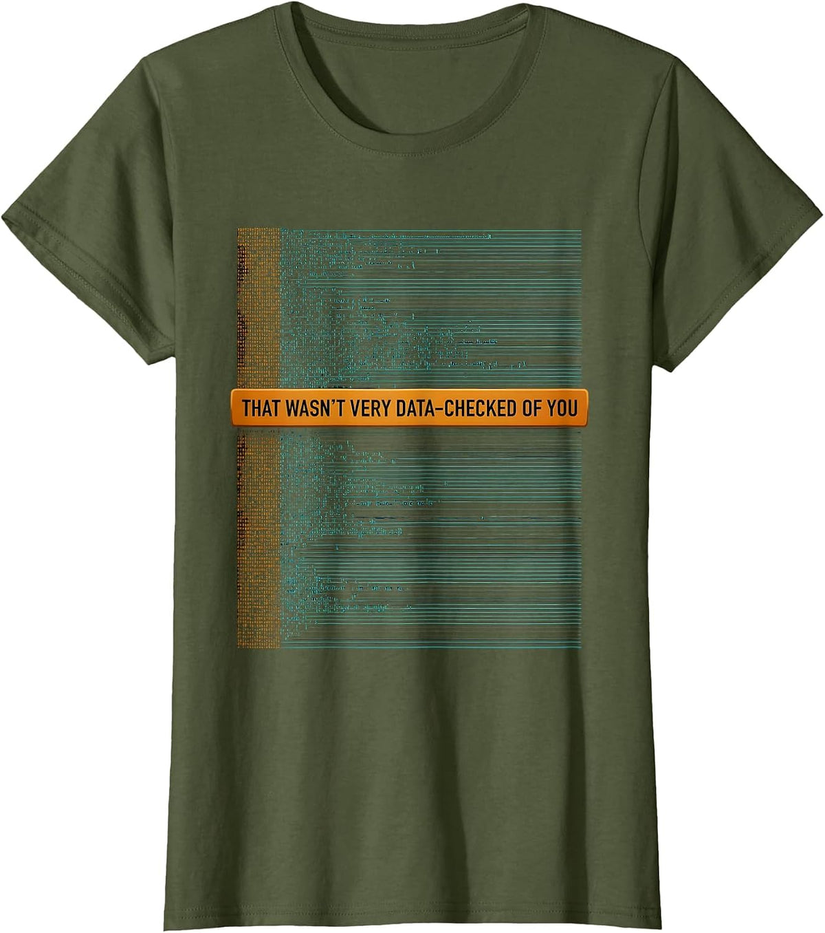 Women's That Wasn't Very Data-Checked Of You Funny Data Analyst Geek T-Shirt - Olive Green