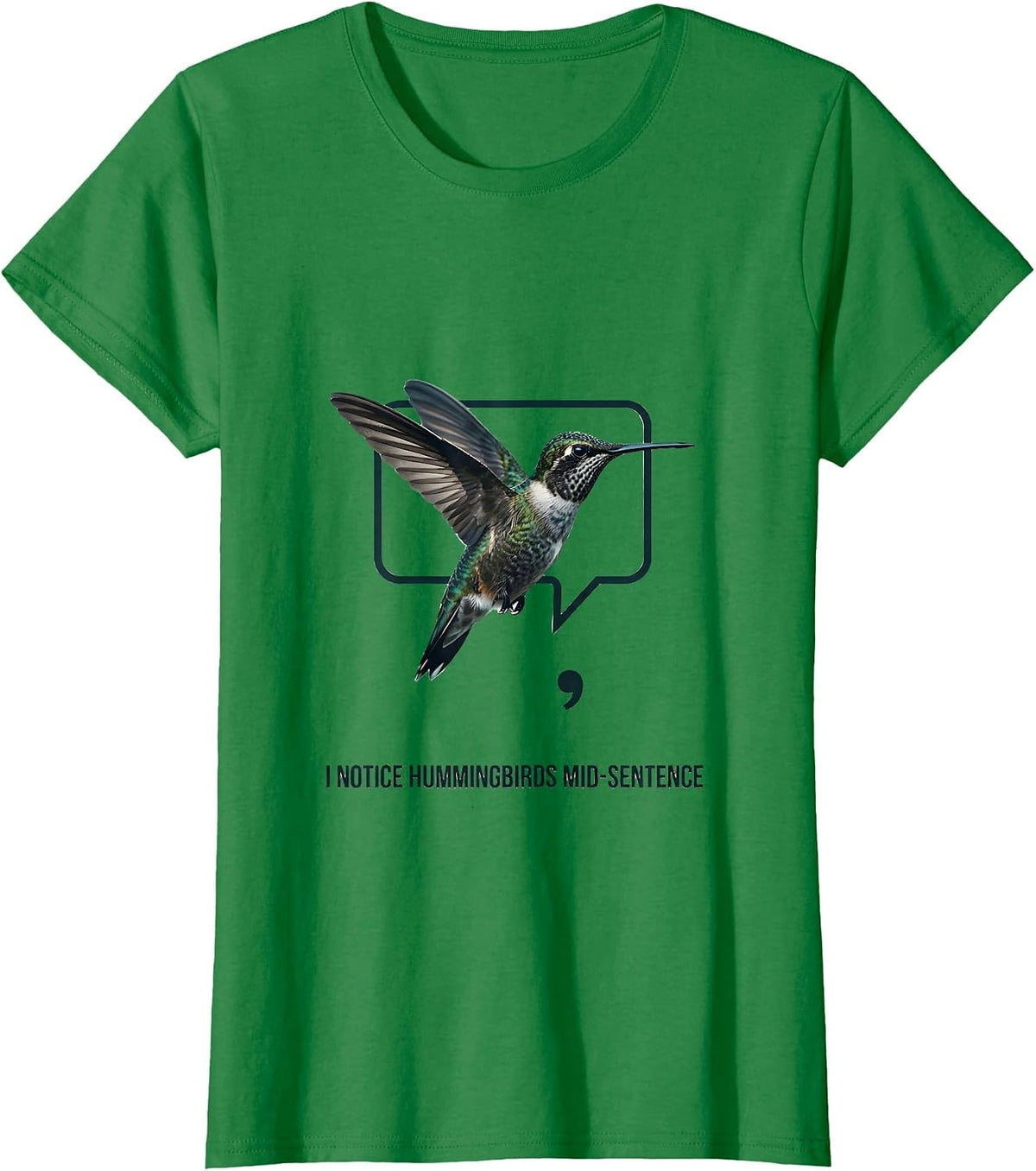 Women's I Notice Hummingbirds Mid-Sentence Minimalist Bird Lover T-Shirt - Kelly Green