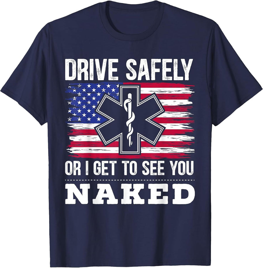 Drive Safely Or I Get to See You Naked EMT EMS Paramedic T-Shirt - Navy Blue