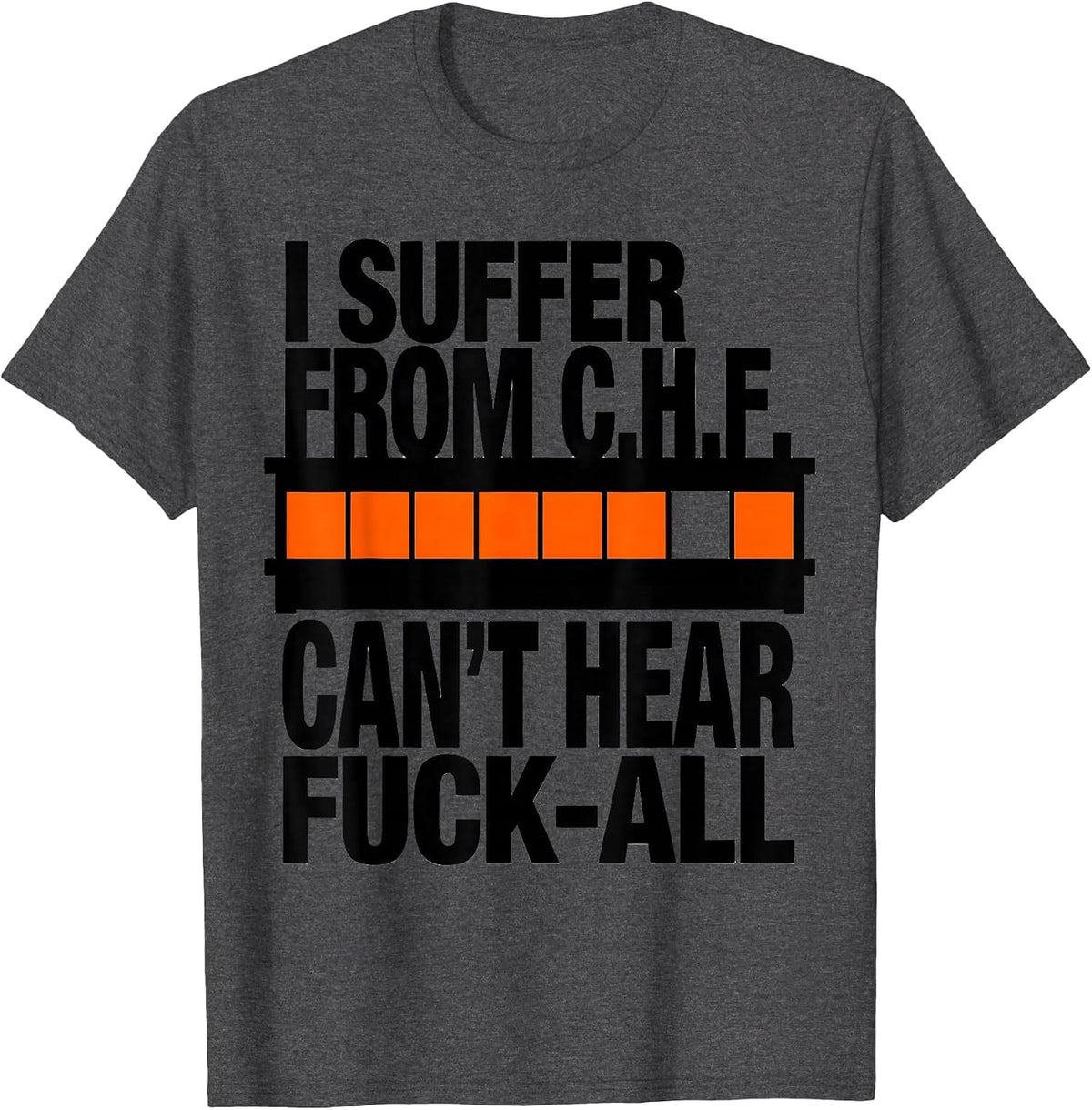 I Suffer From C.H.F. Can't Hear Fuck-All Funny T-Shirt - Dark Heather Grey