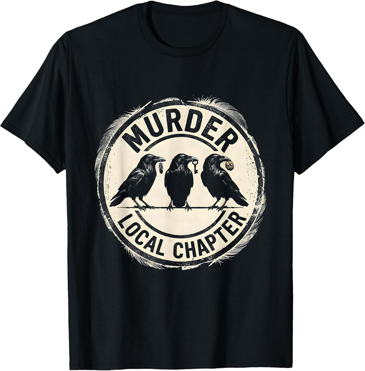 Men's Murder Local Chapter Dark Humor Crow Lover Sarcastic T-Shirt - Black