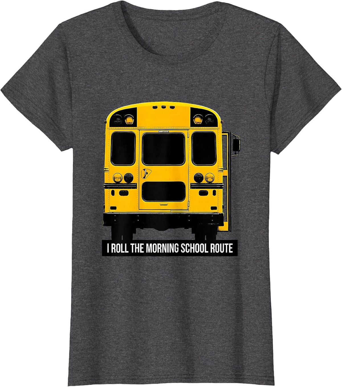 Women's I Roll The Morning School Route Funny School Bus Driver T-Shirt - Dark Heather Grey