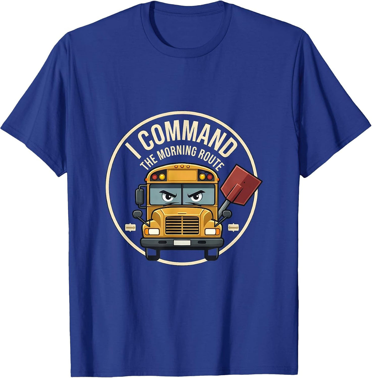 I Command The Morning Route Funny School Bus Driver T-Shirt - Royal Blue