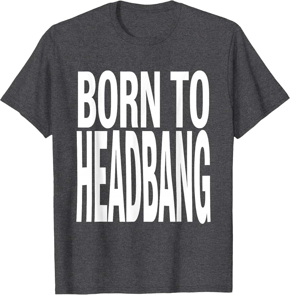 Born to Headbang Heavy Metal Graphic Design T-Shirt - Dark Heather Grey