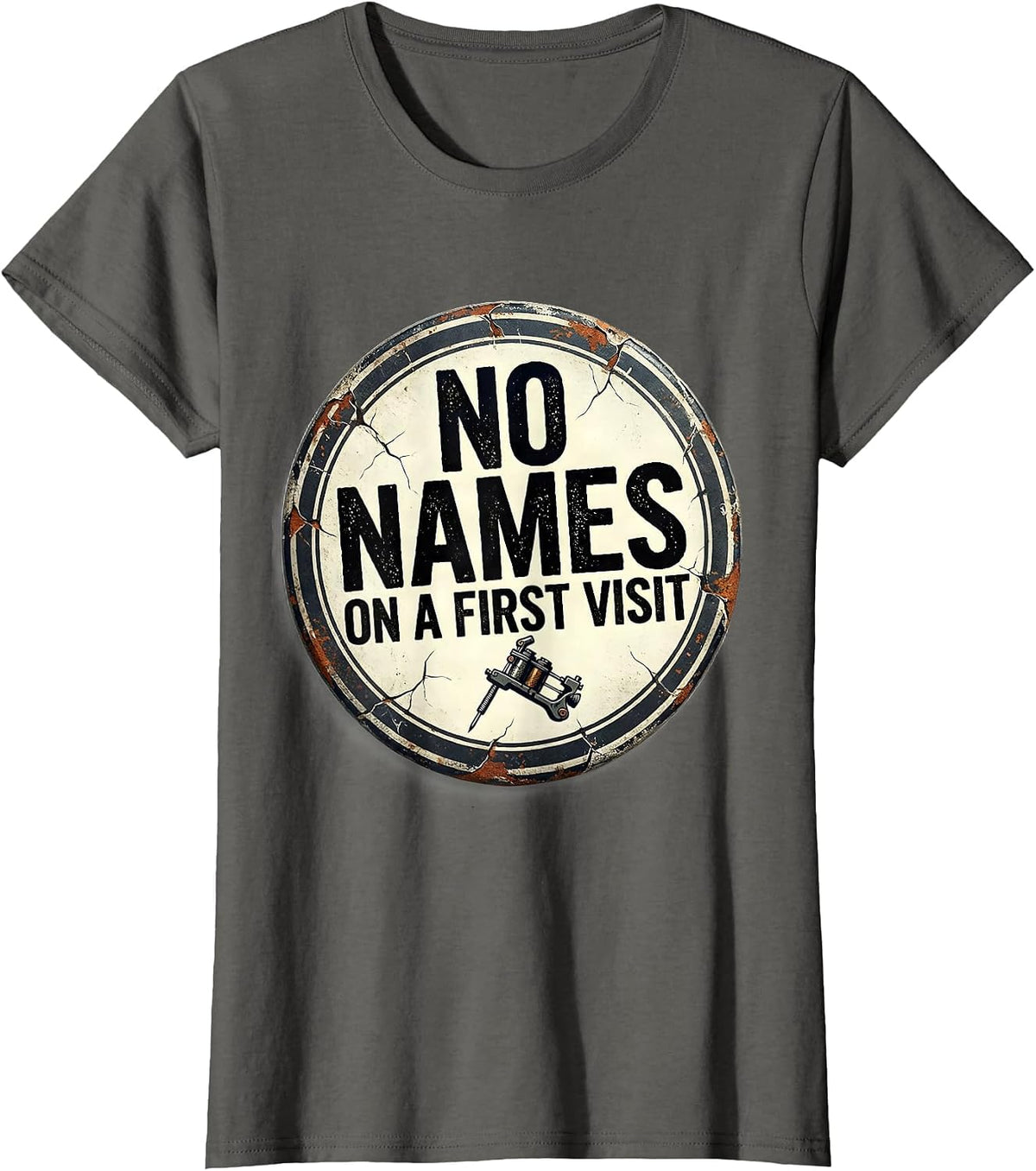 Women's No Names On A First Visit Distressed Funny Tattoo Artist T-Shirt - Asphalt Grey