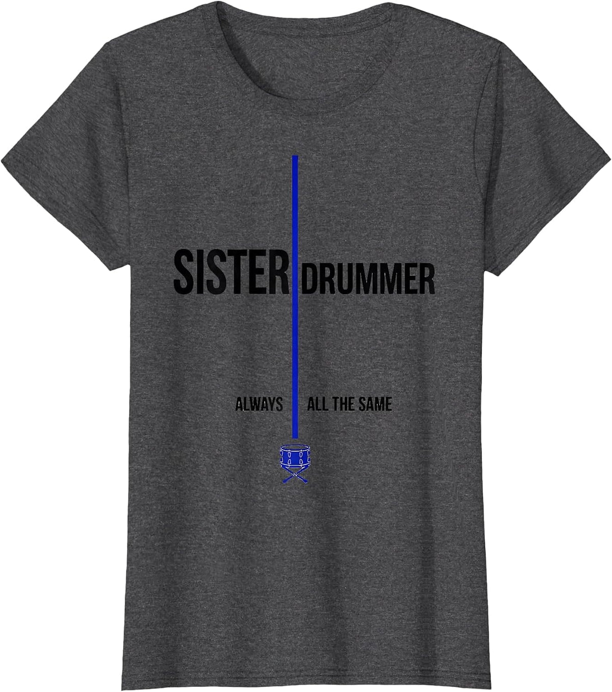Women's Sister Always Drummer All The Same Funny Drummer Humor Gift T-Shirt - Dark Heather Grey