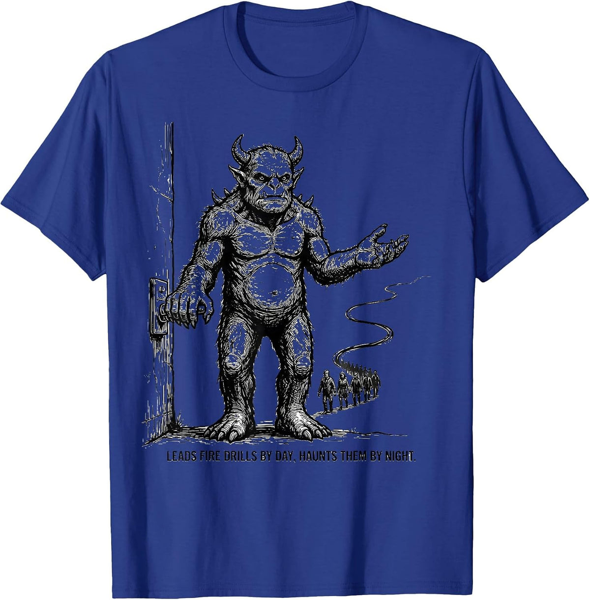 Leads Fire Drills By Day, Haunts Them By Night Funny T-Shirt - Royal Blue