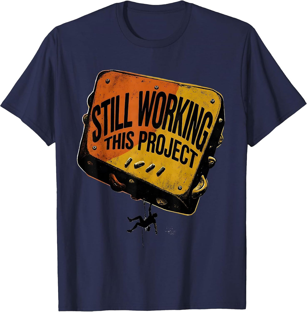 Still Working This Project Funny Rock Climber Bouldering T-Shirt - Navy Blue