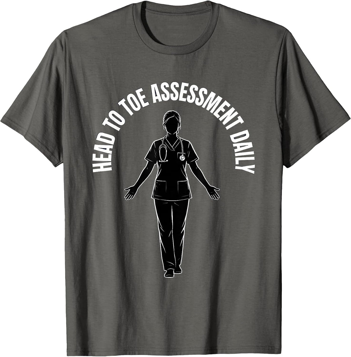 Head To Toe Assessment Daily Nurse Design T-Shirt - Asphalt Grey