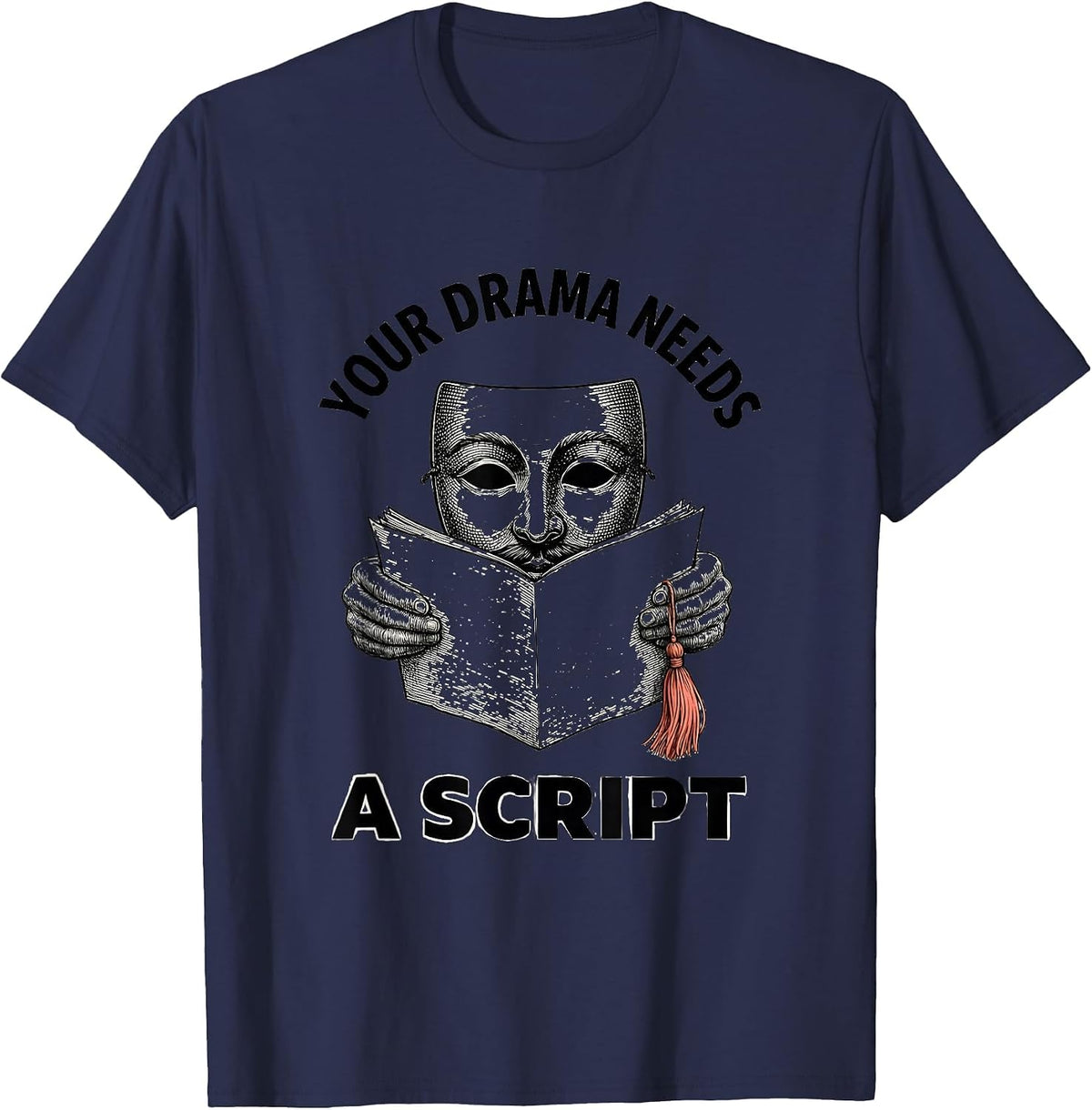 Men's Your Drama Needs A Script Funny Theater Kid Drama Student T-Shirt - Navy Blue