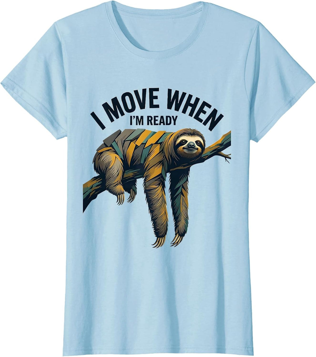 Women's I Move When I'm Ready Funny Sloth Lover Lazy Humor T-Shirt - Baby Blue