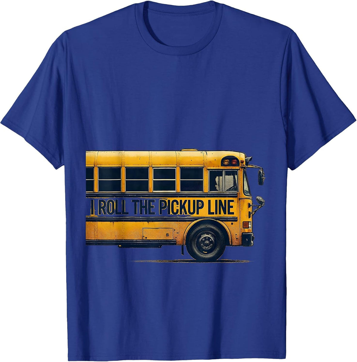 Men's I Roll The Pickup Line Funny School Bus Driver Appreciation T-Shirt - Royal Blue