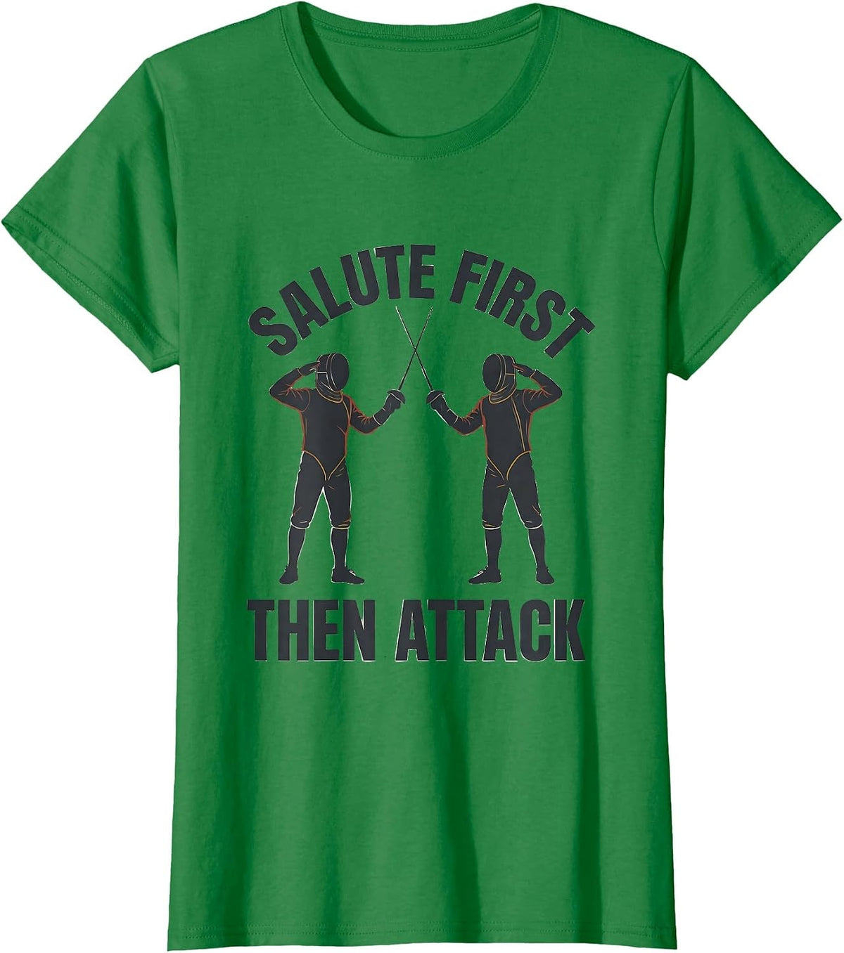 Salute First, Then Attack Funny Fencing Sport Fencer Humor T-Shirt - Kelly Green
