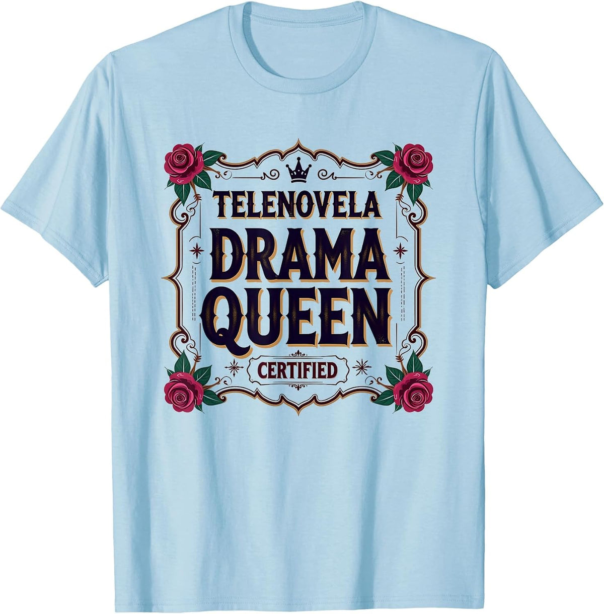 Telenovela Drama Queen Certified Mexican Design T-Shirt - Baby Blue