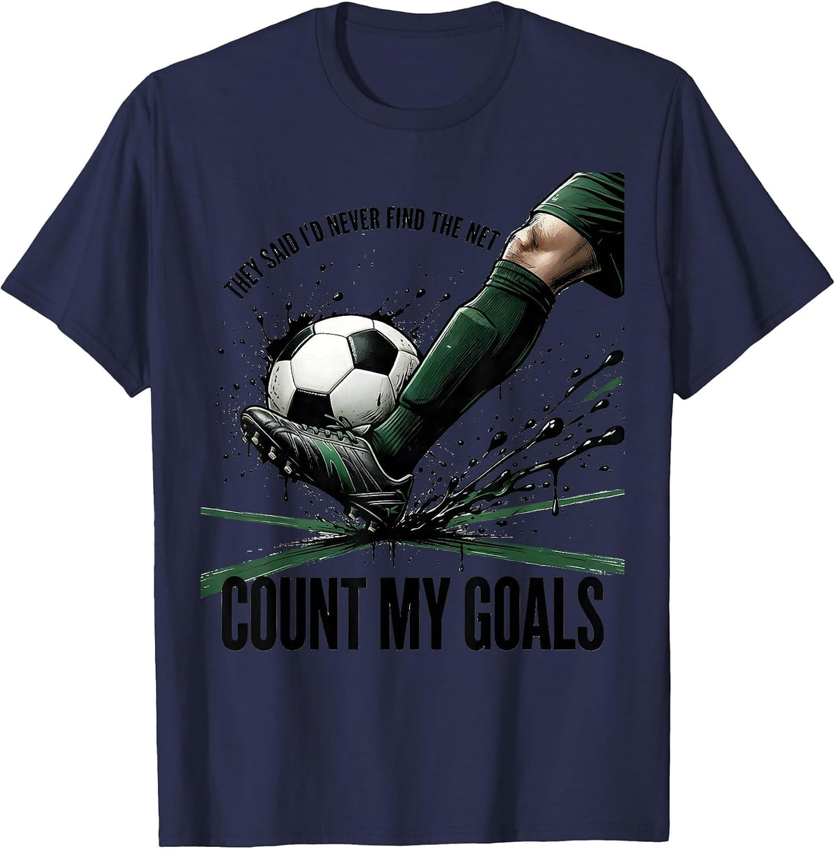They Said I'd Never Find The Net Count My Goals Soccer T-Shirt - Navy Blue