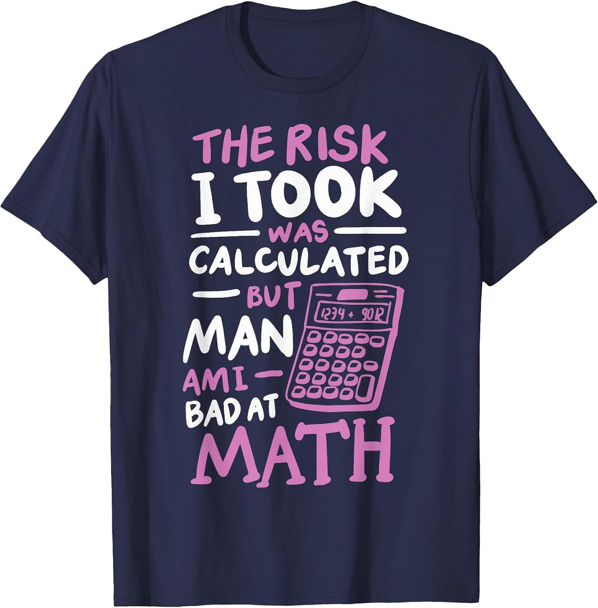 The Risk I Took was Calculated But Man Am I Bad At Math T-Shirt - Navy Blue