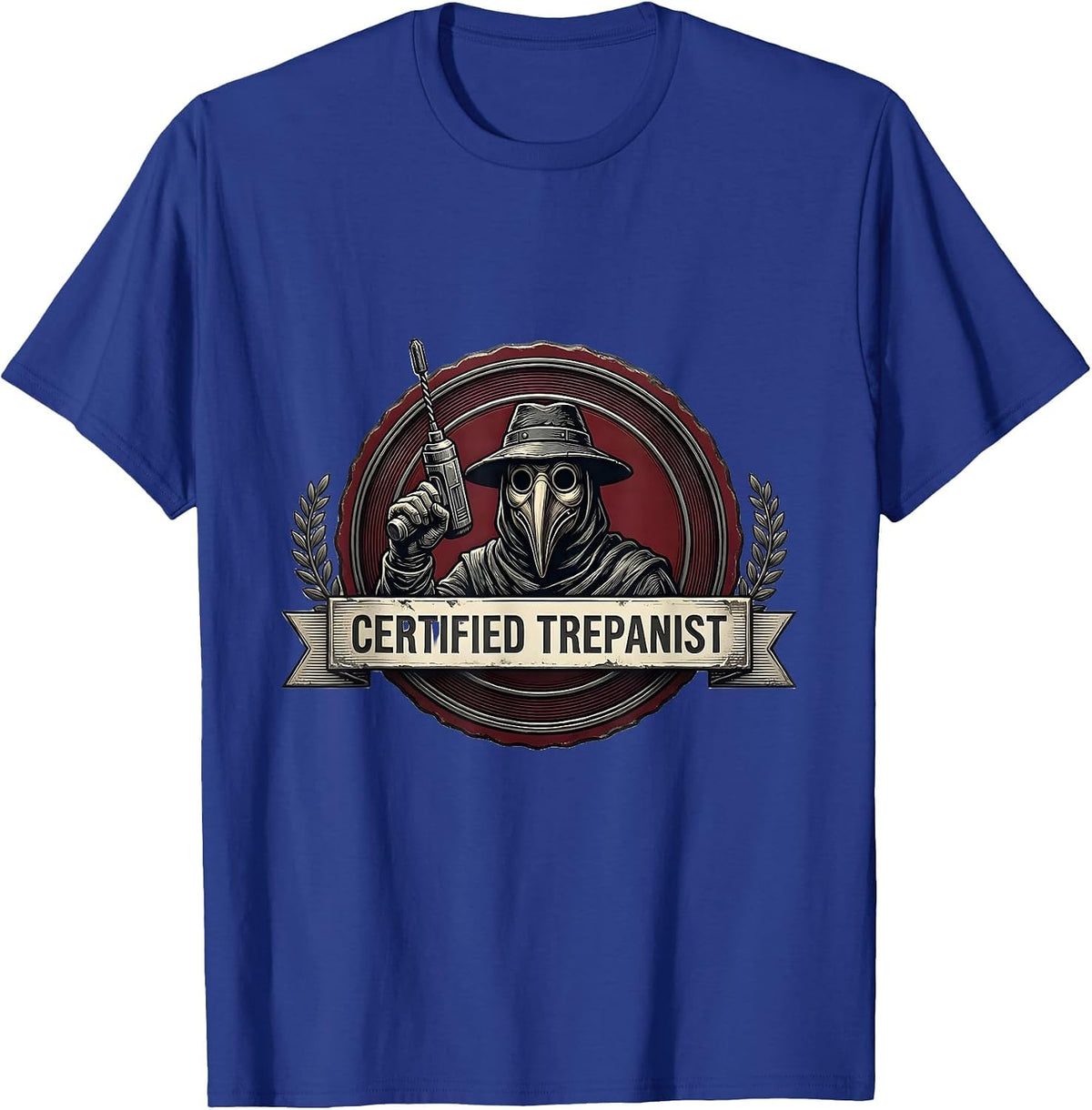 Men's Certified Trepanist Dark Humor Medical History Gift T-Shirt - Royal Blue