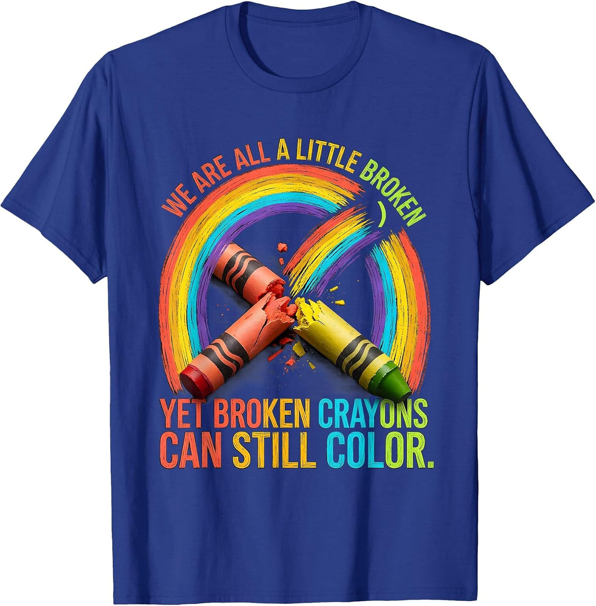 Men's We Are All A Little Broken Broken Crayons Still Color Mental T-Shirt - Royal Blue