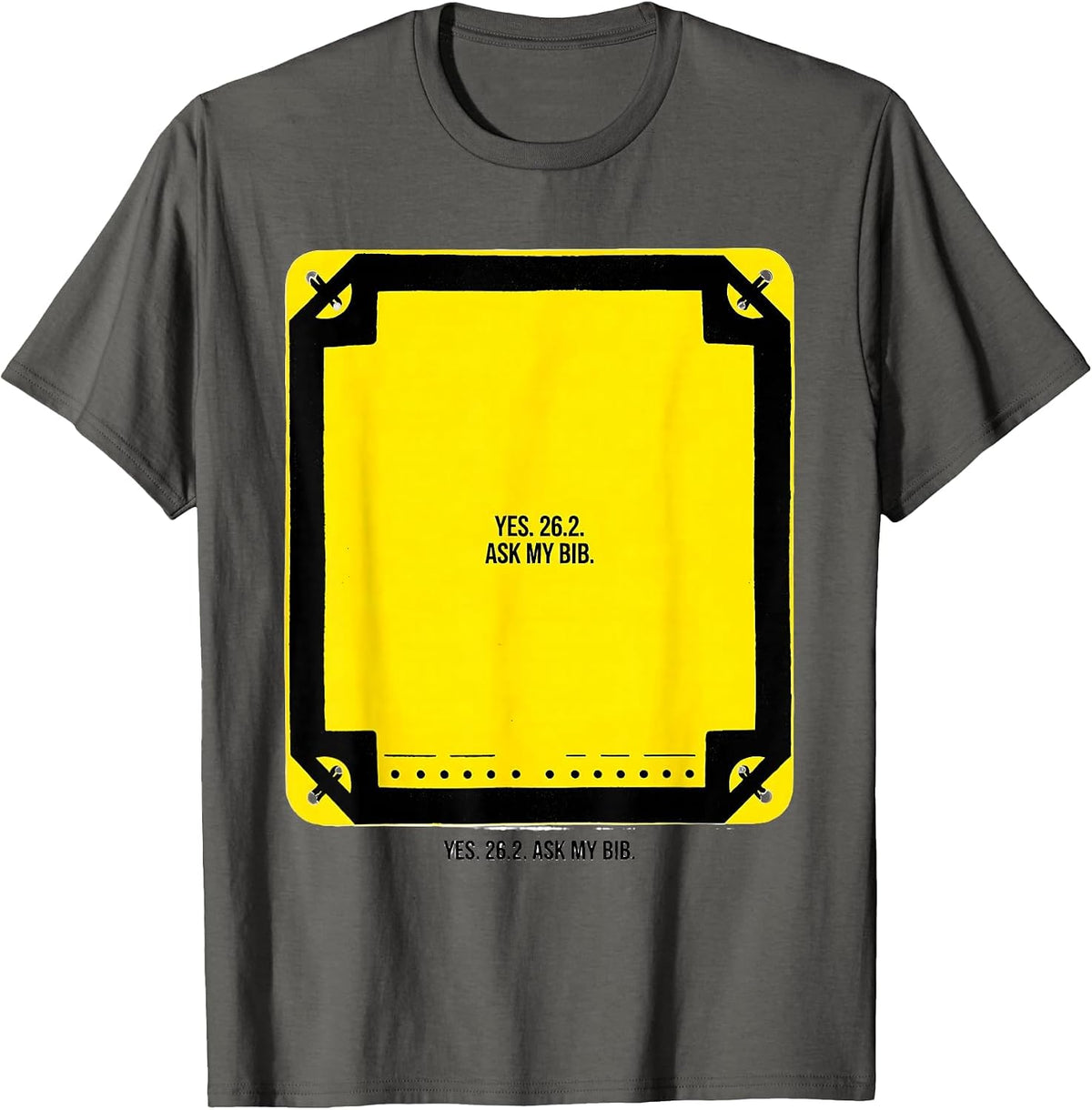 Yes. 26.2. Ask My Bib Funny Runner Marathon Gift T-Shirt - Asphalt Grey
