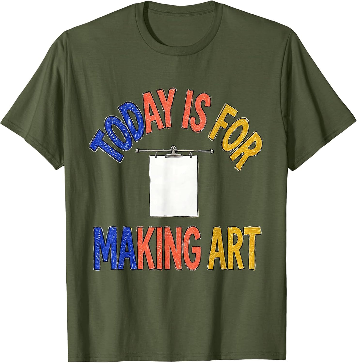 Today Is For Making Art Hand-Drawn Art Teacher Back T-Shirt - Olive Green