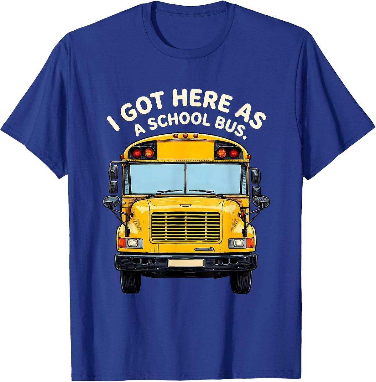 Men's I Got Here As A School Bus Funny School Bus Driver Halloween T-Shirt - Royal Blue