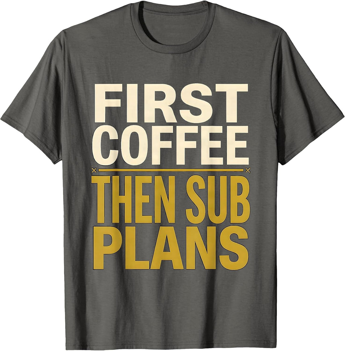 Men's First Coffee Then Sub Plans Funny Teacher Back to School T-Shirt - Asphalt Grey