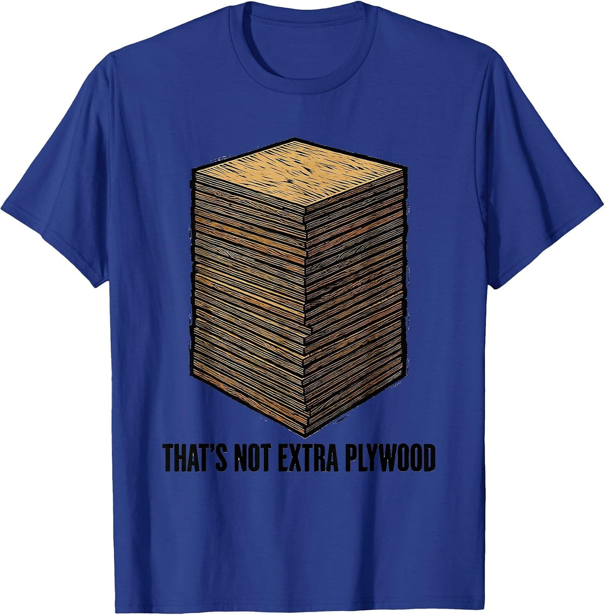 That's Not Extra Plywood Funny Woodworker Carpenter Humor T-Shirt - Royal Blue