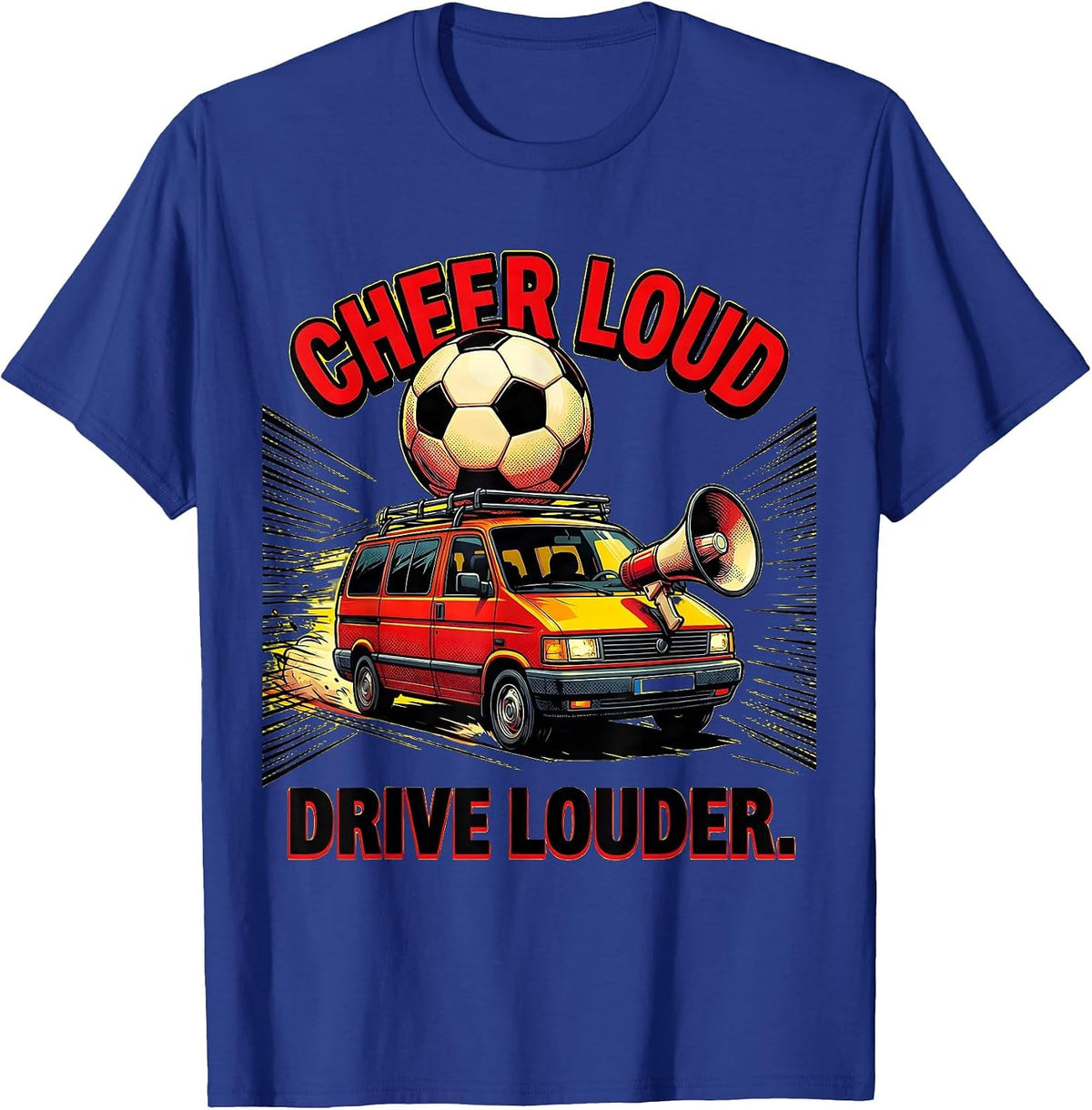 Cheer Loud Drive Louder Soccer Dad Design T-Shirt - Royal Blue