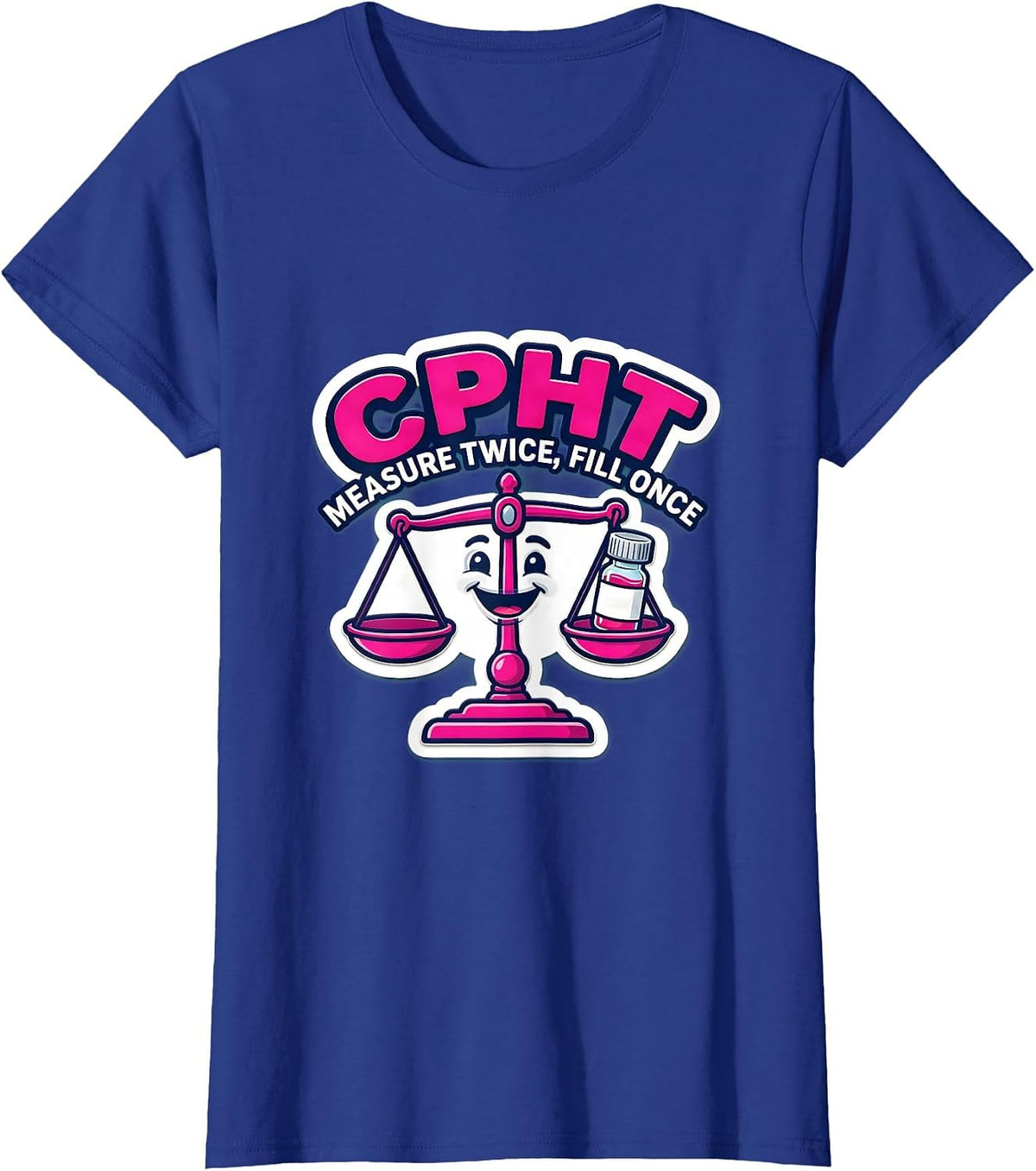 Women's CPhT Measure Twice Fill Once Cute Pharmacy Tech Humor T-Shirt - Royal Blue