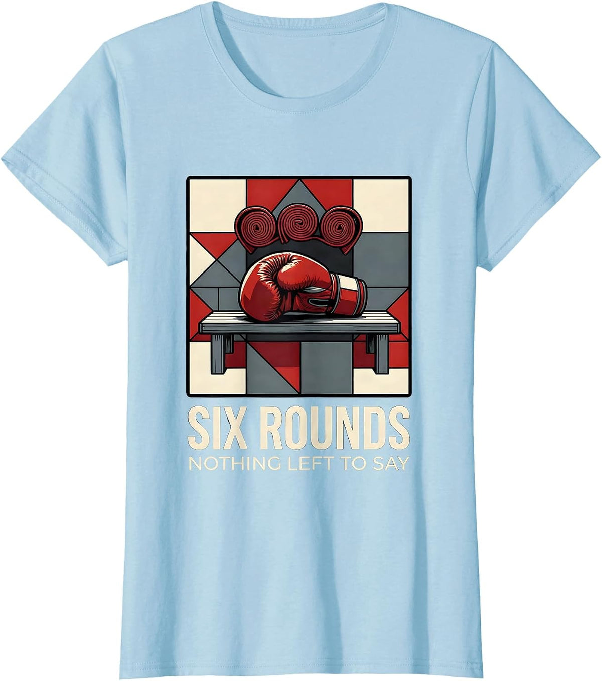 Six Rounds Nothing Left To Say Funny Boxing Gym Humor T-Shirt - Baby Blue