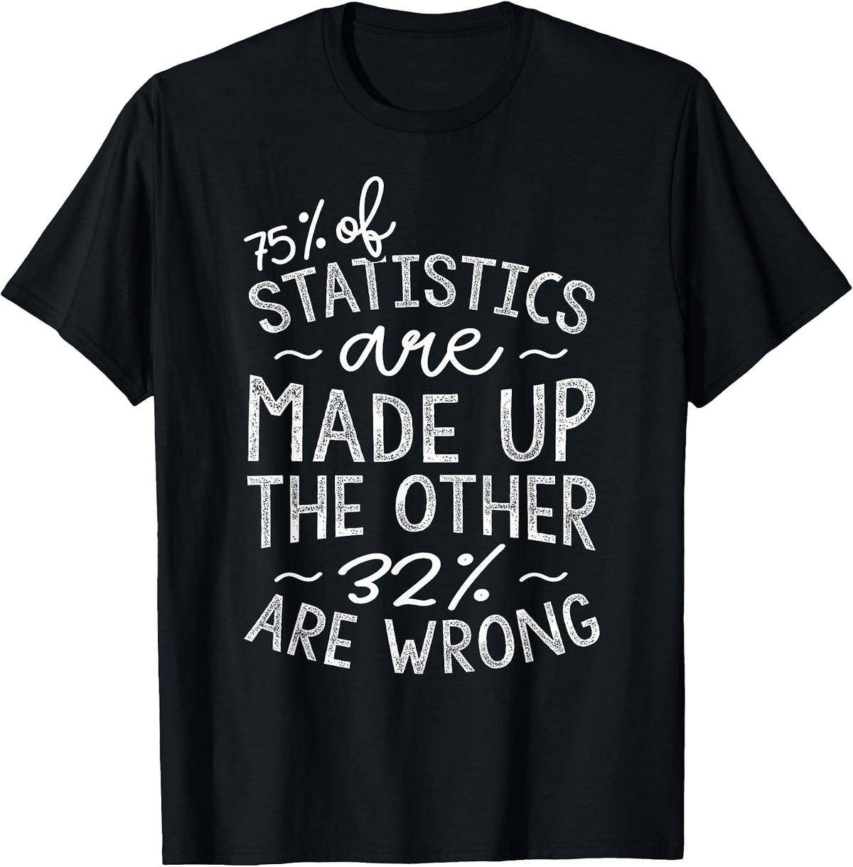 75% of Statistics are Made Up, Funny Data Scientist T-Shirt - Black