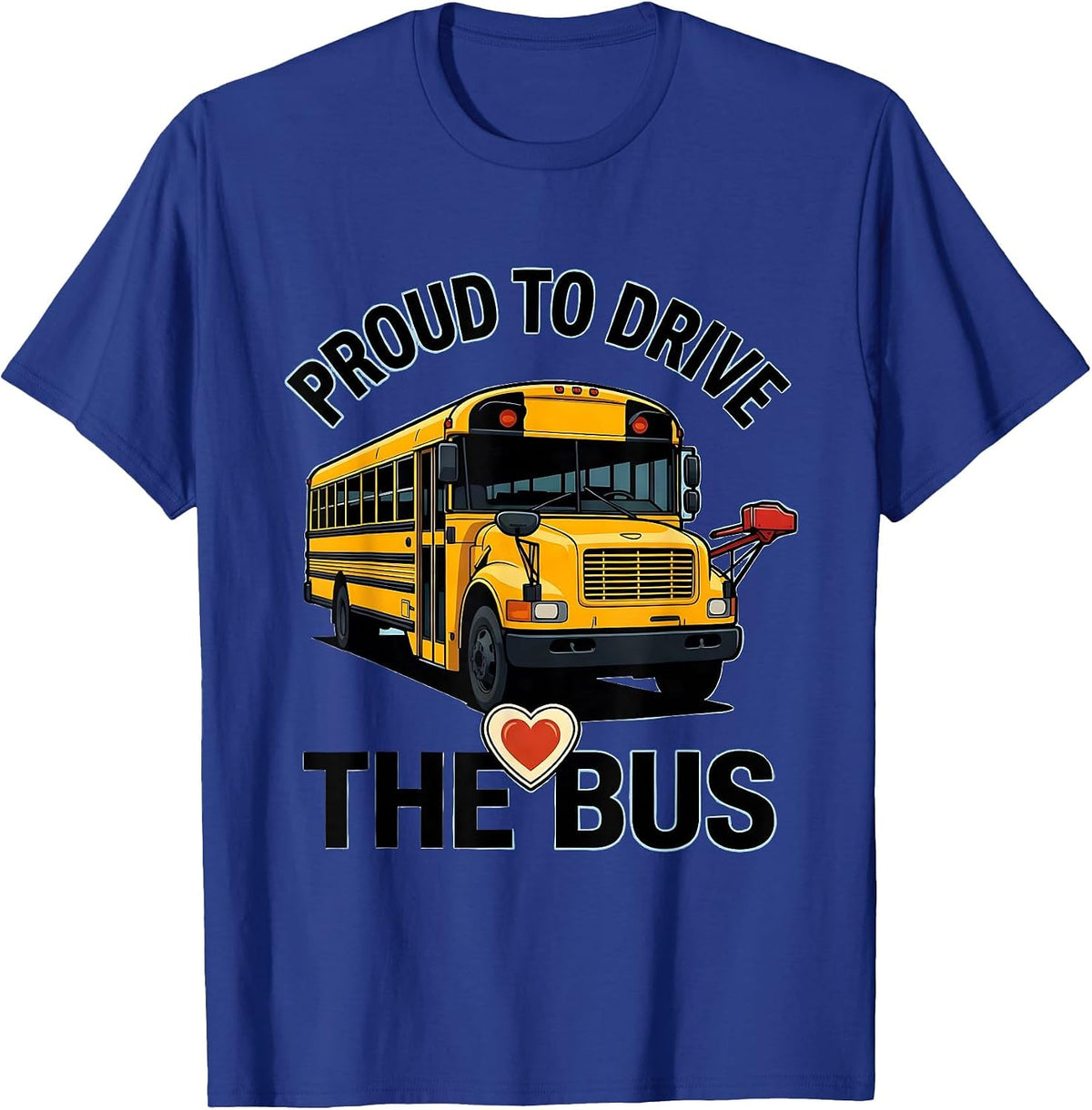 Proud To Drive The Bus Funny School Bus Driver T-Shirt - Royal Blue