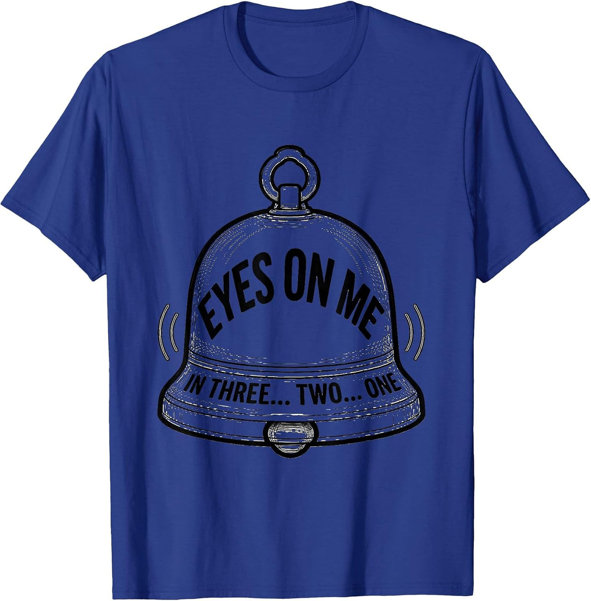 Eyes On Me In Three... Two... One Funny Teacher Appreciation T-Shirt - Royal Blue