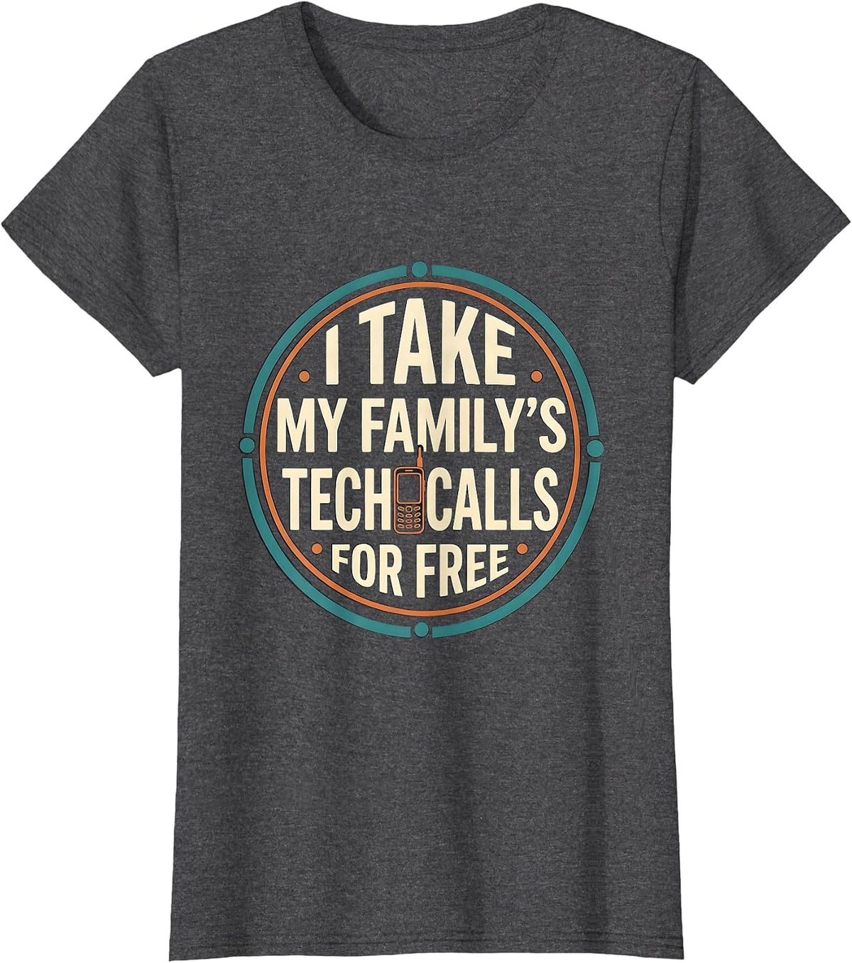 Women's I Take My Family's Tech Calls For Free Funny IT Support Gift T-Shirt - Dark Heather Grey