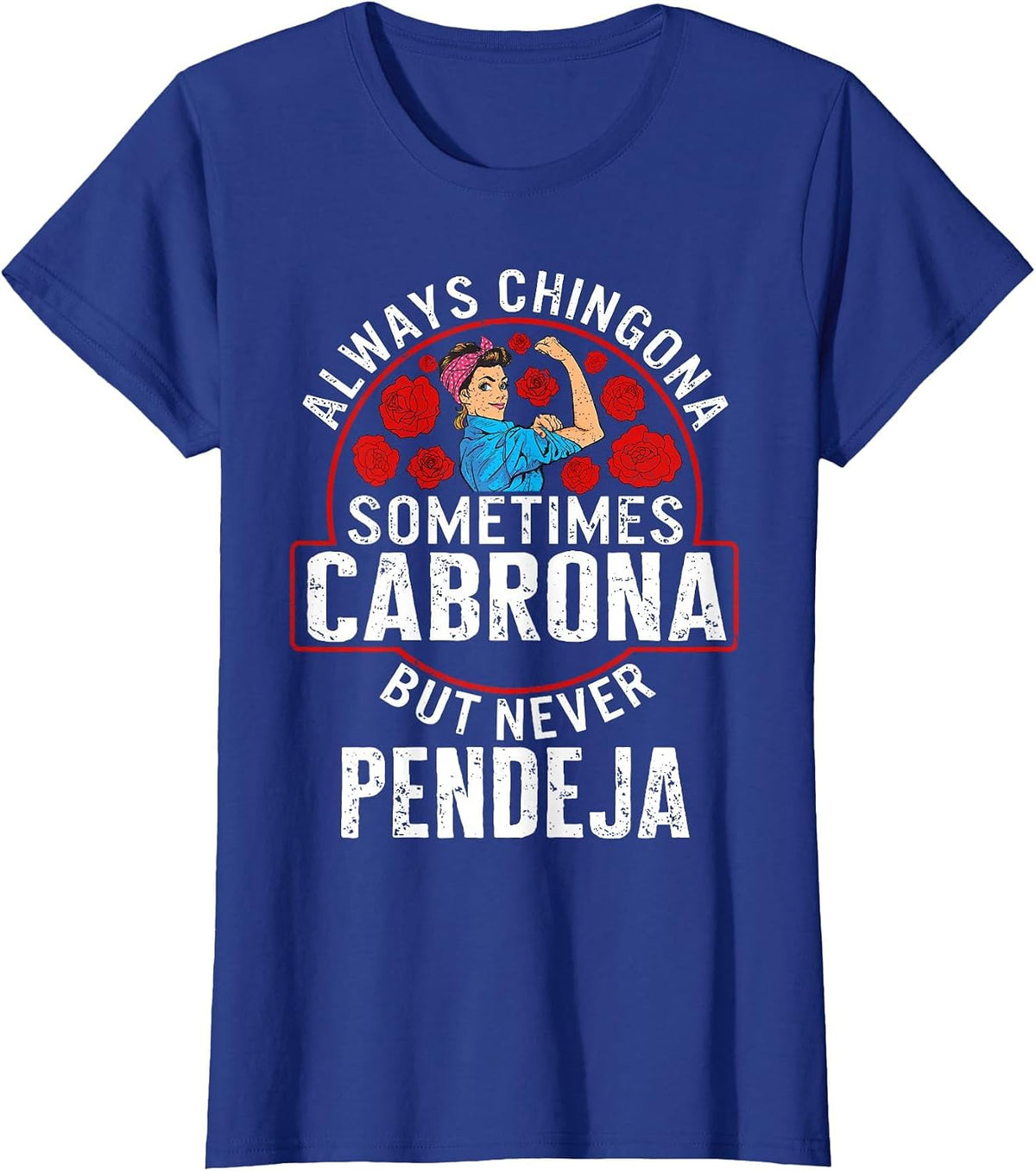 Always Chingona Sometimes Cabrona But Never Pendeja T Shirts Tees for Women and Men - Royal Blue