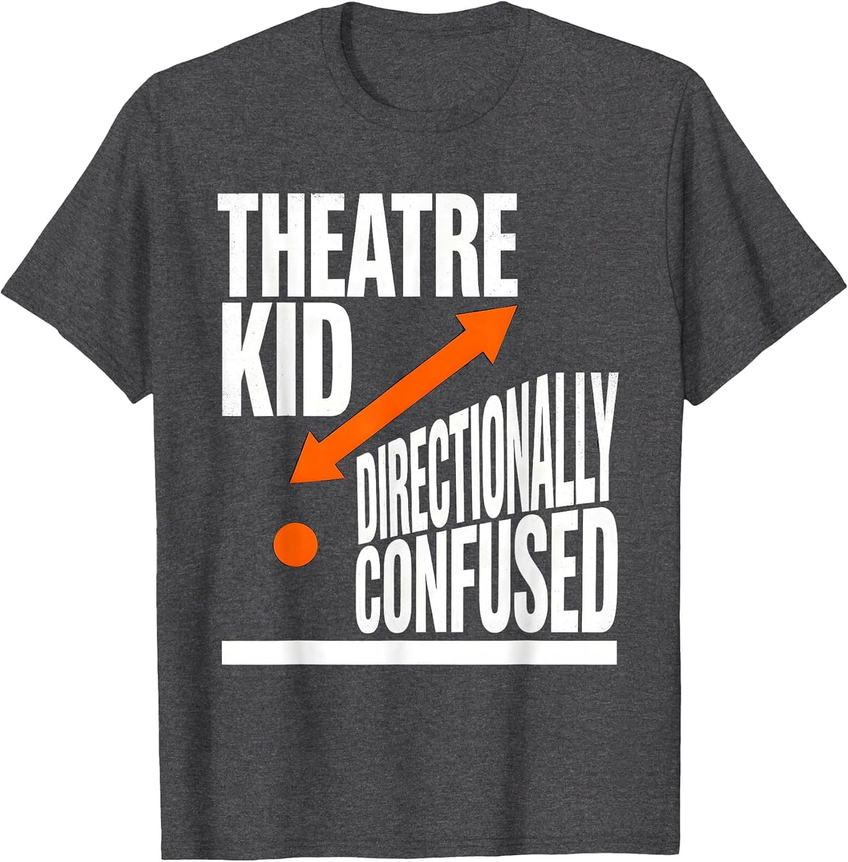 Theatre Kid Directionally Confused Brutalist Graphic Humor T-Shirt - Dark Heather Grey