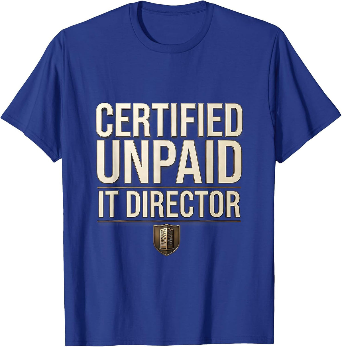 Certified Unpaid IT Director Funny Sarcastic Tech Support T-Shirt - Royal Blue