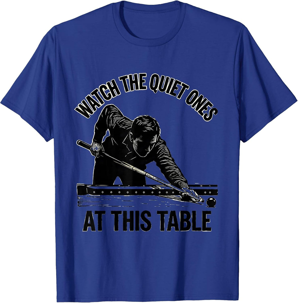 Men's Watch The Quiet Ones At This Table Funny Billiards Player T-Shirt - Royal Blue
