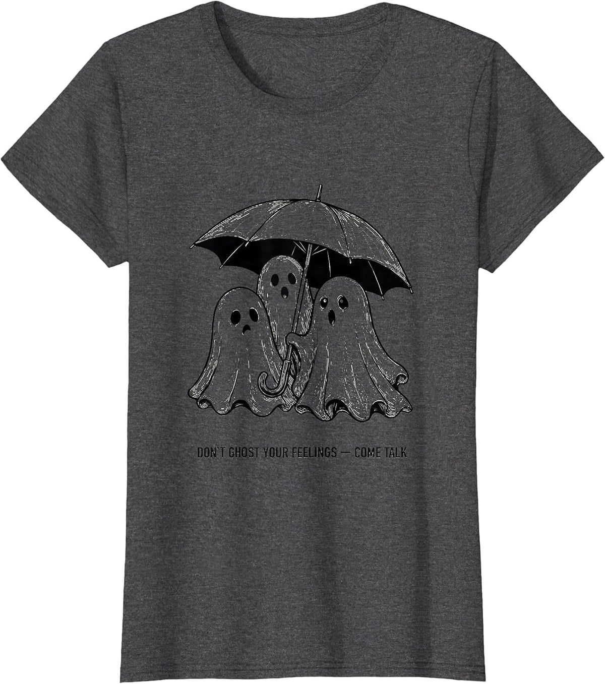 Women's Don't Ghost Your Feelings Come Talk Funny Halloween Mental T-Shirt - Dark Heather Grey